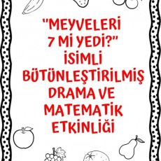 Meyveleri 7 Mi Yedi? Bütünleştirilmiş Drama ve Matematik Etkinliği
